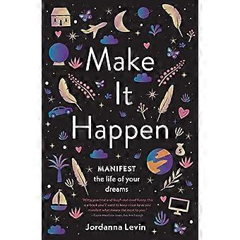 Make It Happen: Zamanifestuj życie twoich marzeń
