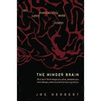 MINDER-GEHIRN, DAS: WIE IHR GEHIRN HÄLT DICH AM LEBEN, SCHÜTZT DICH VOR GEFAHR UND SORGT DAFÜR, DASS SIE REPRODUZIEREN