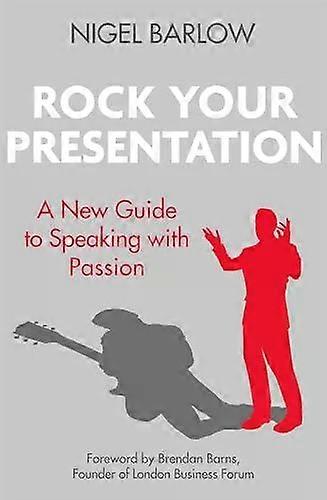 Rock Your Presentation - Nigel Barlow