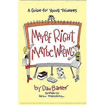 Maybe Right Maybe Wrong A Guide For Young Thinkers - Dan Barker - Paperback - en Book - Educational strategies and policy