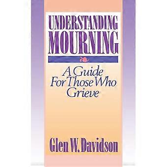 Understanding mourning a guide for those who grieve