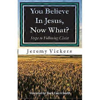 You Believe In Jesus Now What?