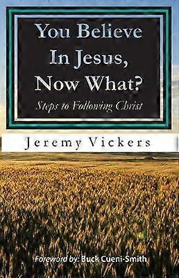 You Believe In Jesus Now What?