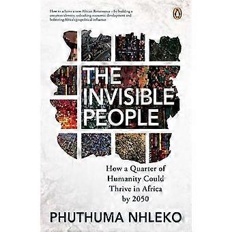 The Invisible People How a Quarter of Humanity Could Thrive in Africa by 2050