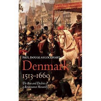 Dinamarca 1513-1660: Ascensão e Declínio de uma Monarquia Renascentista - Paul Douglas Lockhart - Capa dura - Livro em inglês - História