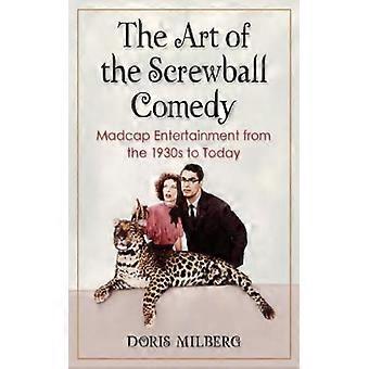 The Art Of The Screwball Comedy Madcap Entertainment From The 1930s To Today