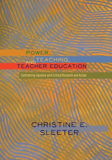 Power Teaching And Teacher Education by Christine Sleeter Paperback
