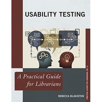 Usability Testing A Practical Guide For Librarians - Rebecca Blakiston