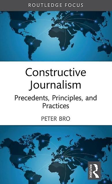 Constructive Journalism by Peter Bro Hardback Book