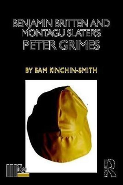 Benjamin Britten And Montagu Slaters Peter Grimes by Sam KinchinSmith Paperback