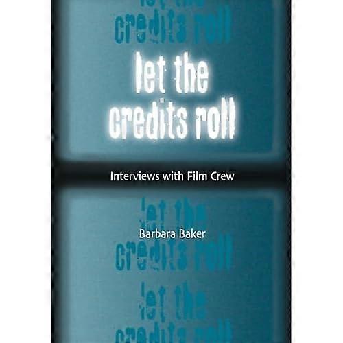 Let the Credits Roll: Interviews with Film Crew