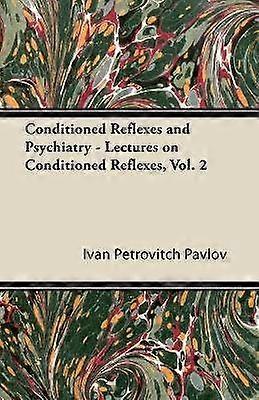 Conditioned Reflexes and Psychiatry  Lectures on Conditioned Reflexes Vol 2