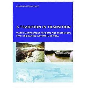 A Tradition in Transition Water Management Reforms and Indigenous Spate Irrigation Systems in Eritrea