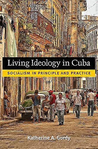 Living Ideology in Cuba: Socialism in Principle and Practice