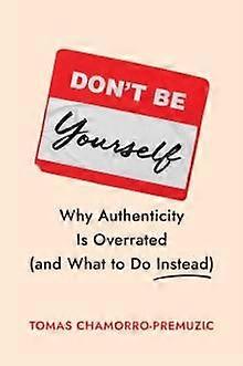 Dont Be Yourself by Tomas ChamorroPremuzic Hardback Book