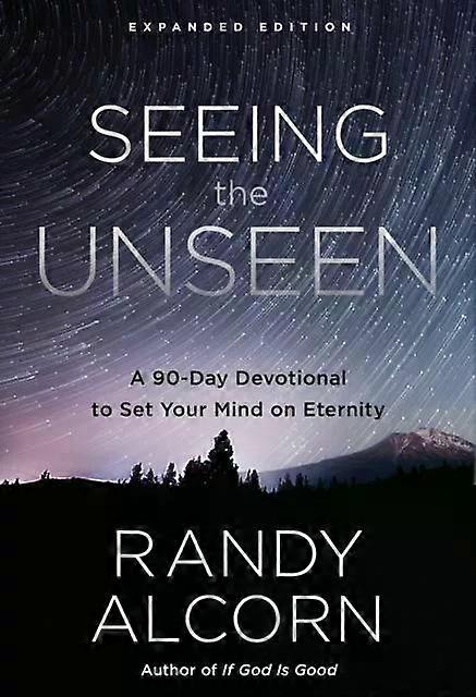 Seeing The Unseen Expanded Edition by Randy Alcorn Hardback Book