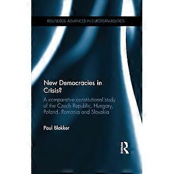 Nya demokratier i kris?: En jämförande konstitutionell studie av Tjeckien, Ungern, Polen, Rumänien och Slovakien (Routledge Advances in Eur)
