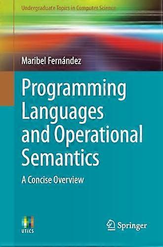 Programming Languages and  - Operational Semantics: A  - Concise Overview  - (Undergraduate Topics in  - Computer Science)