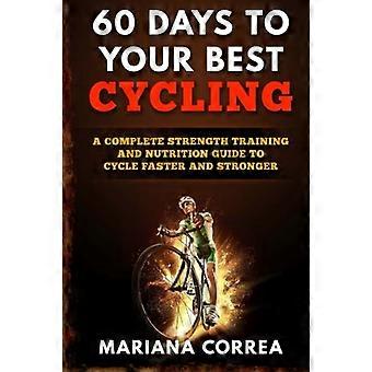 60 días para tu mejor ciclismo: una guía completa de entrenamiento de fuerza y nutrición para pedalear más rápido y más fuerte