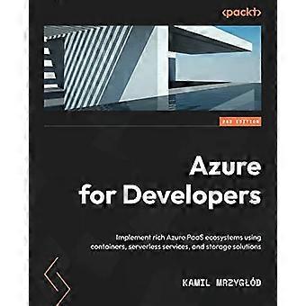 Azure para desarrolladores: implemente ecosistemas de PaaS de Azure enriquecidos mediante contenedores, servicios sin servidor y soluciones de almacenamiento