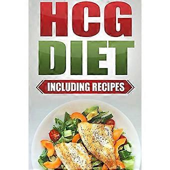 HCG-diet: Steg för steg viktminskningsguide med recept som ingår: 4 veckor för att förlora 20 pund!