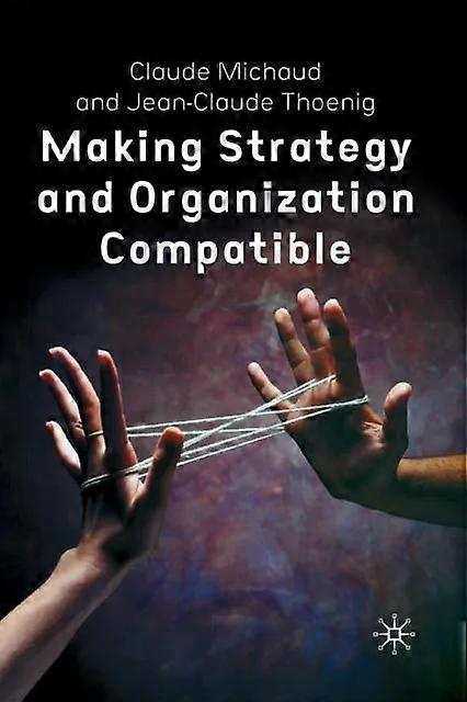 Making Strategy And Organization Compatible - C. Michaud