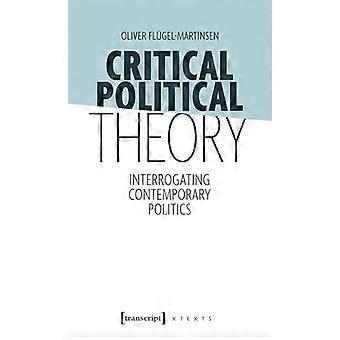 Critical Political Theory Interrogating Contemporary Politics