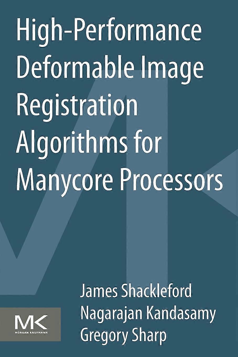 High Performance Deformable Image Registration Algorithms For Manycore Processor - James Shackleford - Paperback - en Book