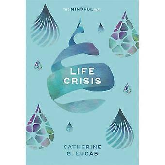 Life Crisis The Mindful Way - Catherine G. Lucas - Paperback - en Book
