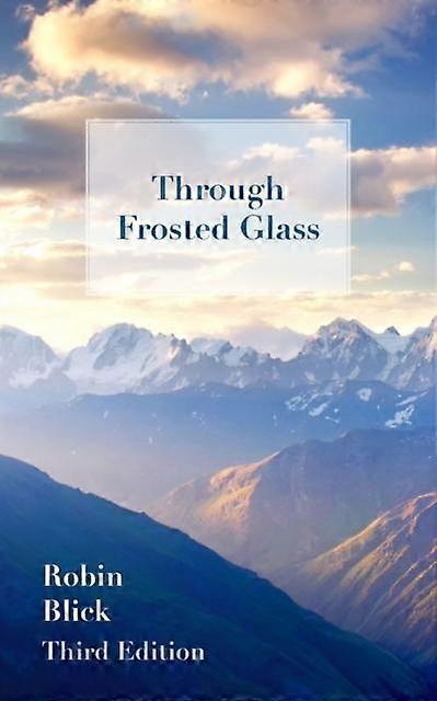 Through Frosted Glass Third Edition - Robin Blick