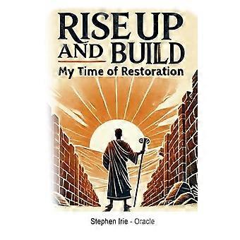 Rise Up And Build My Time Of Restoration - Stephen Irie - Paperback - en Book