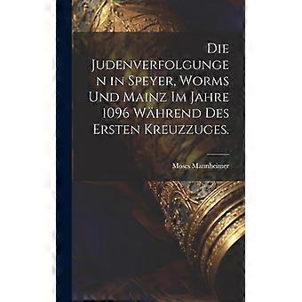 Die Judenverfolgungen In Speyer Worms Und Mainz Im Jahre 1096 Whrend Des Erst - Moses Mannheimer - Hardcover - English Book - History