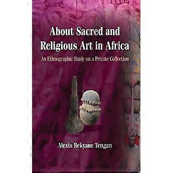About Sacred And Religious Art In Africa An Ethnographic Study On A Private Coll - Tengan, Alexis, B - Paperback - English Book - Sports & Hobbies