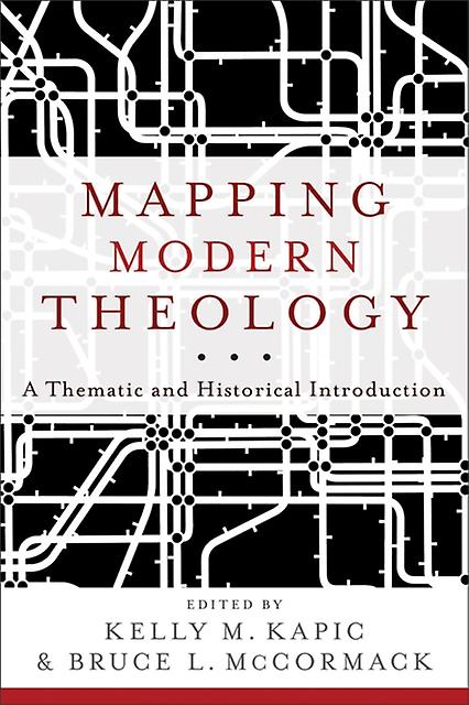 Mapping Modern Theology  A Thematic And Historical Introduction by Kelly M. Kapic Paperback Book