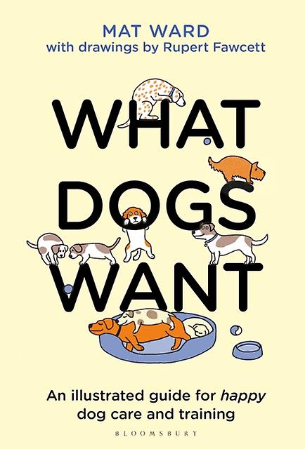What Dogs Want by Mat Ward Hardback Book