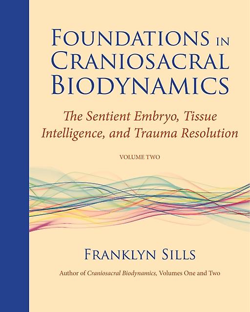Foundations In Craniosacral Biodynamics Volume Two by Franklyn Sills Paperback