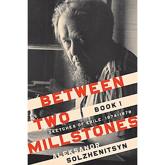 Between Two Millstones Book 1 Sketches Of Exile 1974-1978 - Aleksandr Solzhenitsyn