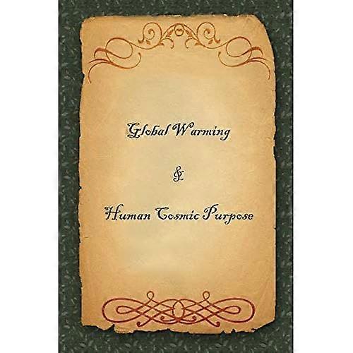 Global Warming & Human Cosmic Purpose