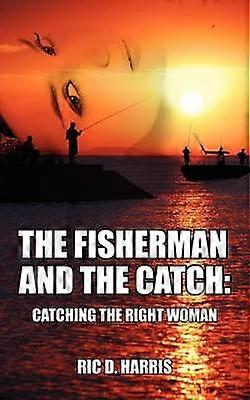 The Fisherman and the Catch Catching the Right Woman