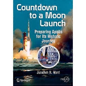 Countdown To A Moon Launch Preparing Apollo For Its Historic Journey - Jonathan H. Ward