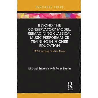 Beyond The Conservatory Model Reimagining Classical Music Performance Training I - Michael Stepniak