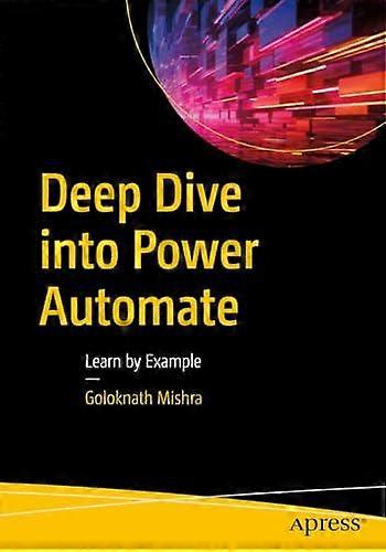Deep Dive Into Power Automate Learn By Example - Goloknath Mishra
