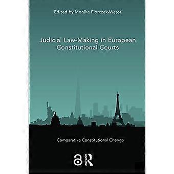 Judicial Law Making in European Constitutional Courts