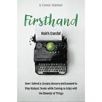 Aus erster Hand: Wie ich ein literarisches Rätsel löste und lernte, Kickass-Tennis zu spielen, während ich mich mit der Unordnung der Dinge auseinandersetzte