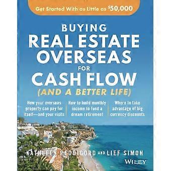 Buying Real Estate Overseas For Cash Flow (And A Better Life): Get Started With As Little As $50,000