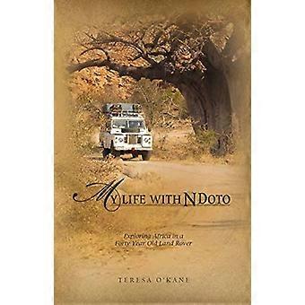Mijn leven met Ndoto: - Afrika verkennen in een - Veertig jaar - Old Land Rover - (onderdeel van de Africa Tales)