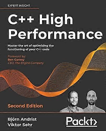 C++ High Performance, Second Edition: Master the art of optimizing the functioning of your C++ code