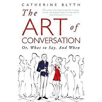 The Art of Conversation: Or, What to Say, and When