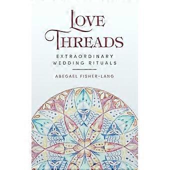 Love Threads : Buitengewone huwelijksrituelen