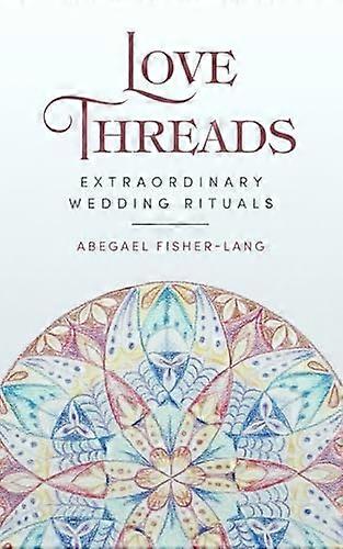 Love Threads : Extraordinary Wedding Rituals